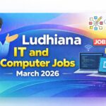 Ludhiana IT and Computer Jobs March 2026